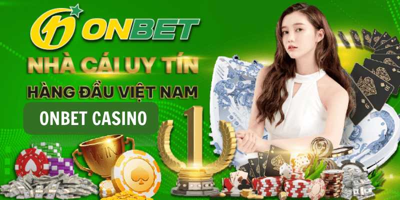 Onbet casino nhà cái cá cược uy tín hàng đầu Việt Nam